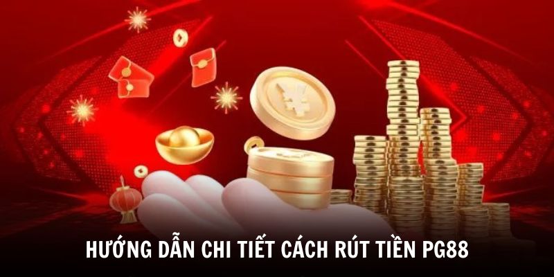 Hướng Dẫn Rút Tiền PG88 Nhanh, Đơn Giản Và An Toàn 2025 4 Hướng dẫn chi tiết cách rút tiền PG88