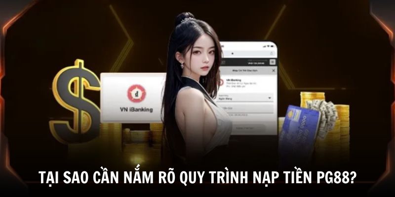 Cách Nạp Tiền PG88 Nhanh Hạn Mức Rõ Ràng Cho Người Mới 2 Tìm hiểu lý do cần nắm rõ quy trình nạp tiền PG88